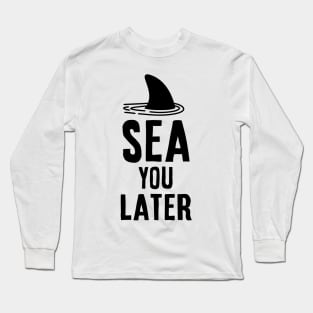 Sea you later - Shark Vacation Gift Idea Long Sleeve T-Shirt